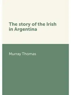 The story of the Irish in Argentina