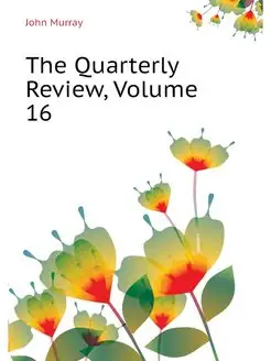 The Quarterly Review, Volume 16