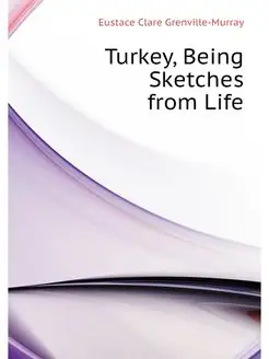 Turkey, Being Sketches from Life