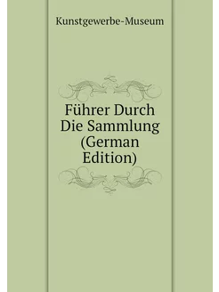 Führer Durch Die Sammlung (German Edition)