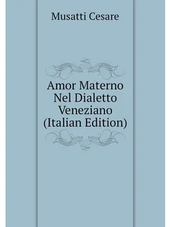 Amor Materno Nel Dialetto Veneziano (Italian Edition)