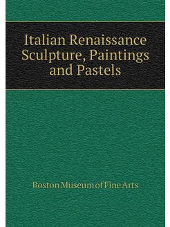 Italian Renaissance Sculpture, Paintings and Pastels