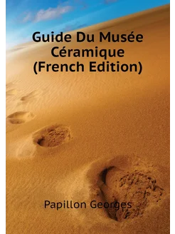 Guide Du Musée Céramique (French Edition)