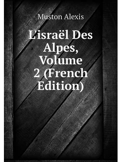 L'israël Des Alpes, Volume 2 (French Edition)