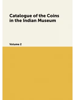 Catalogue of the Coins in the Indian