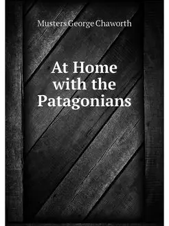 At Home with the Patagonians