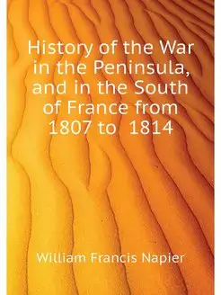 History of the War in the Peninsula