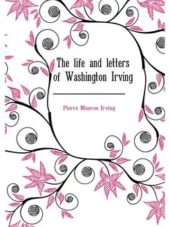 The life and letters of Washington Ir