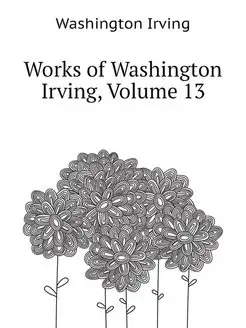 Works of Washington Irving, Volume 13