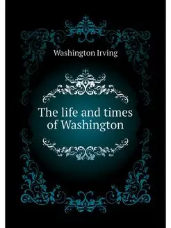 The life and times of Washington