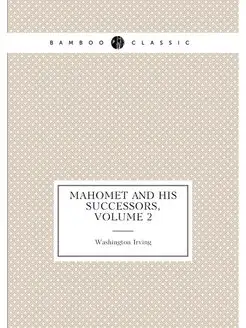 Mahomet and His Successors, Volume 2