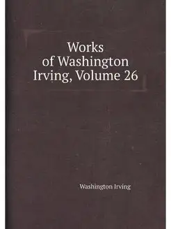 Works of Washington Irving, Volume 26