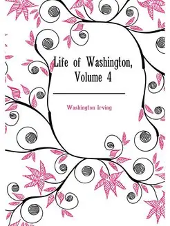 Life of Washington, Volume 4