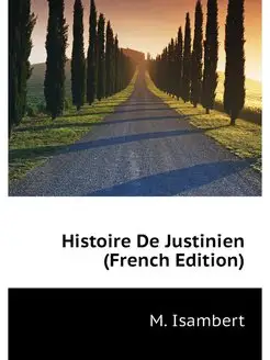 Histoire De Justinien (French Edition)