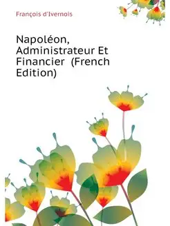 Napoleon, Administrateur Et Financier