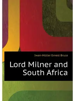 Lord Milner and South Africa