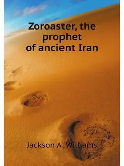 Zoroaster, the prophet of ancient Iran