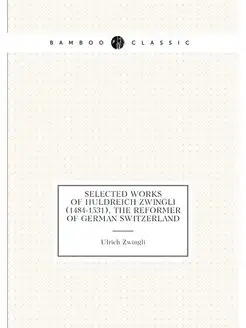 Selected works of Huldreich Zwingli (