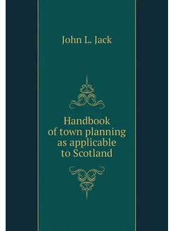 Handbook of town planning as applicable to Scotland