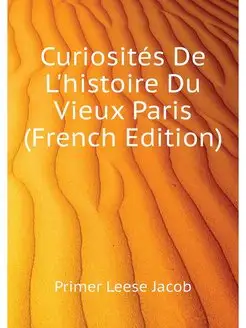 Curiosites De L'histoire Du Vieux Par