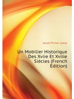 Un Mobilier Historique Des Xviie Et Xviiie Siècles (