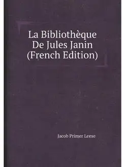 La Bibliothèque De Jules Janin (French Edition)