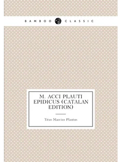 M. Acci Plauti Epidicus (Catalan Edition)