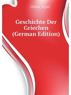 Geschichte Der Griechen (German Edition)