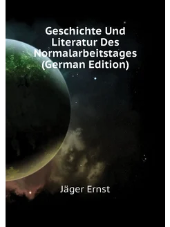 Geschichte Und Literatur Des Normalarbeitstages (Ger