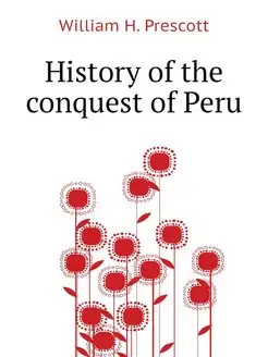 History of the conquest of Peru