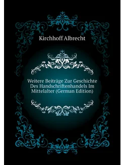 Weitere Beiträge Zur Geschichte Des Handschriftenhan