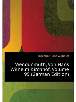 Wendunmuth, Von Hans Wilhelm Kirchhof, Volume 95 (Ge