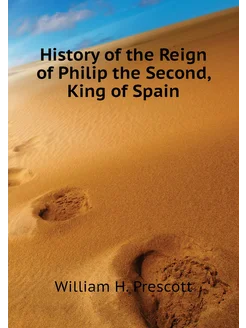 History of the Reign of Philip the Second, King of S