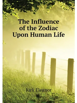 The Influence of the Zodiac Upon Human Life