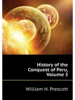 History of the Conquest of Peru, Volu