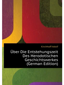 Über Die Entstehungszeit Des Herodotischen Geschicht