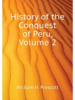 History of the Conquest of Peru, Volu