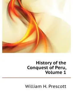 History of the Conquest of Peru, Volu