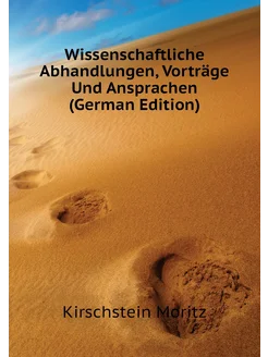 Wissenschaftliche Abhandlungen, Vorträge Und Ansprac