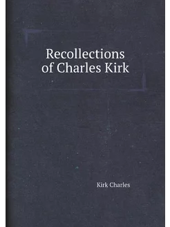 Recollections of Charles Kirk