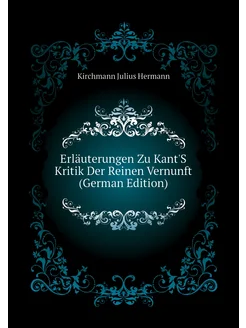 Erläuterungen Zu Kant'S Kritik Der Reinen Vernunft (