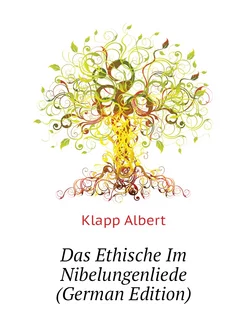 Das Ethische Im Nibelungenliede (German Edition)