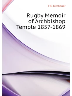 Rugby Memoir of Archbishop Temple 1857-1869