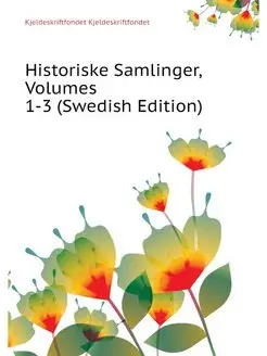 Historiske Samlinger, Volumes 1-3 (Sw