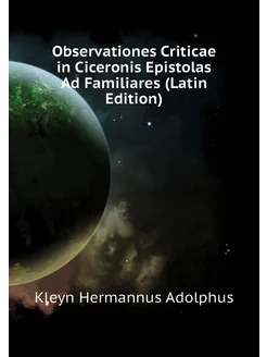 Observationes Criticae in Ciceronis Epistolas Ad Fam