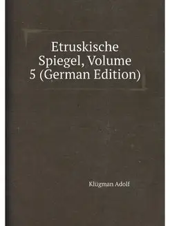 Etruskische Spiegel, Volume 5 (German