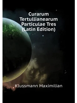 Curarum Tertullianearum Particulae Tres (Latin Edition)