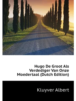 Hugo De Groot Als Verdediger Van Onze Moedertaal (Du