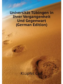 Universität Tübingen in Ihrer Vergangenheit Und Gege