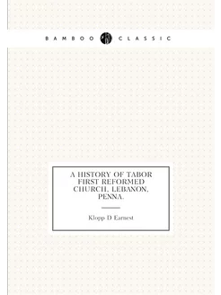 A history of Tabor First Reformed church, Lebanon, P